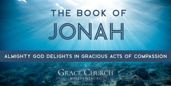 Jonah: Almighty God Delights in Gracious Acts of Compassion