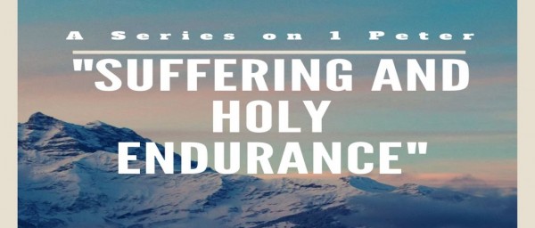 Suffering and Holy Endurance (1 Peter)